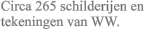 Circa 265 schilderijen en tekeningen van WW.