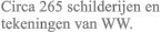 Circa 265 schilderijen en tekeningen van WW.